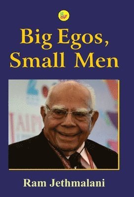 Ram Jethmalani - Big Egos, Small Men, Inbunden
