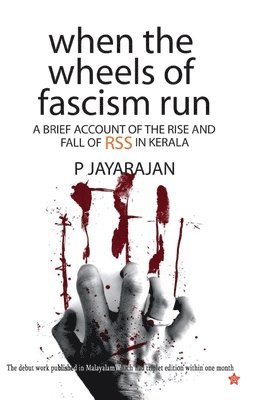 P Jayarajan - when the wheels of fascism run a brief account of the rise and fall of rss in kerala, Häftad