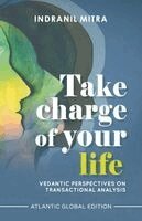 Indranil Mitra - Take Charge of Your Life: Vedantic Perspectives on Transactional Analysis, Häftad