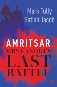 bokomslag Amritsar: Mrs Gandhi's Last Battle