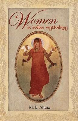 M. L. Ahuja, M.L. Ahuja - Women in Indian Mythology, Häftad