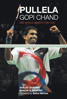 Sanjay Sharma, Shachi Sharma, Sanjay Sharma - Pullela Gopi Chand, Inbunden