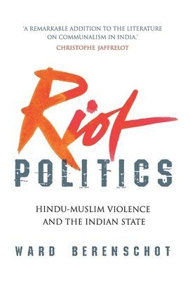 Ward Berenschot - Riot Politics, Inbunden