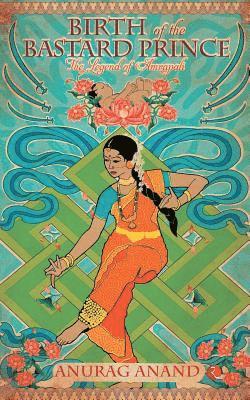 Anurag Anand - Birth of the Bastard Prince the Legend of Amrapali, Häftad