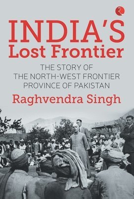 Raghvendra Singh - India’s Lost Frontiers, Inbunden