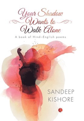 Sandeep Kishore, SANDEEP KISHORE - Your Shadow Wants to Walk Alone, Inbunden