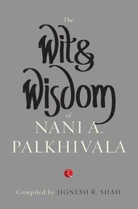 bokomslag The Wit and Wisdom of Nani A. Palkhivala
