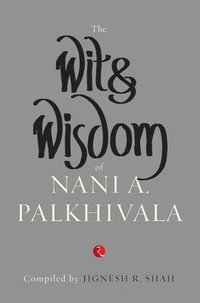 bokomslag Wit and Wisdom of Nani A. Palkhivala