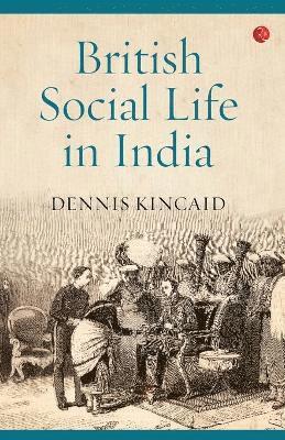 Dennis Kincaid - British Social Life in India, Häftad