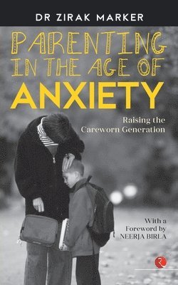 PARENTING IN THE AGE OF ANXIETY 1