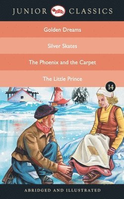 Junior Classicbook 14 (Golden Dreams, Silver Skates, the Phoenix and the Carpet, the Little Prince) (Junior Classics) 1
