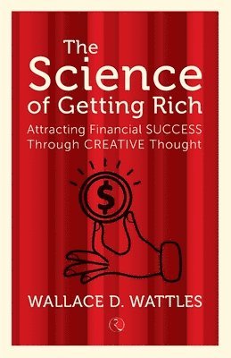 Wallace D. Wattles - Science of Getting Rich, Häftad