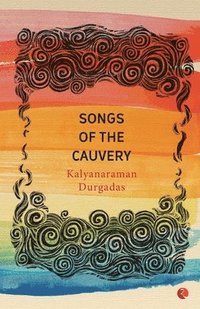 bokomslag Songs of the Cauvery