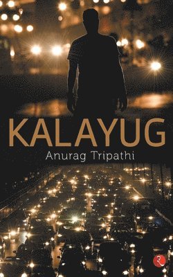 Anurag Tripathi - Kalayug, Häftad