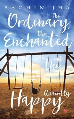 The Ordinary, The Enchanted And The Quaintly Happy 1