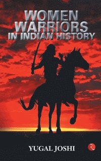 bokomslag WOMEN WARRIORS IN INDIAN HISTORY