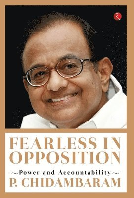 P. Chidambaram - Fearless In Opposition, Inbunden