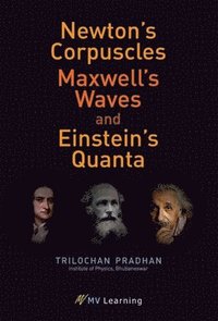 bokomslag Newton's Corpuscles, Maxwell's Waves, and Einstein's Quanta