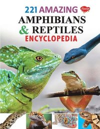 bokomslag 221 Amazing Amphibians & Reptiles Encyclopedia