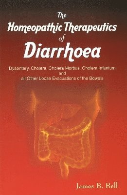 James B Bell - Homoeopathic Therapeutics of Diarrhoea, Häftad