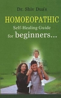 bokomslag Homoeopathic Self-Healing Guide For Beginners. . .