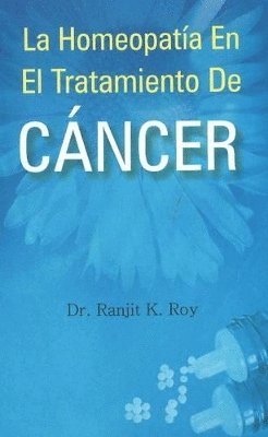 Ranjit K Roy, Dr S G Palsule, Dr Ranjit K Roy - La Homeopatía en El Tratamiento de Cáncer, Häftad