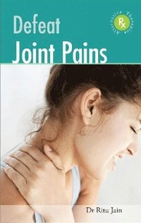 bokomslag Defeat Joint Pains with Alternative Therapies