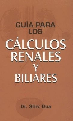 Guía Para Los Cálculos Renales y Biliares
