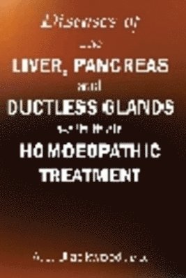 Diseases of the Liver & Pancreas & Ductless Glands with Their Homoeopathic Treatment 1