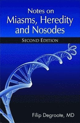 Filip Degroote, Dr Filip Degroote - Notes on Miasms, Heredity & Nosodes, Häftad