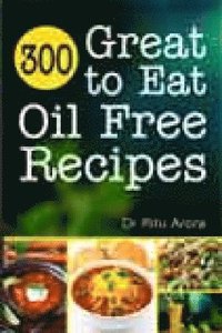 bokomslag 300 Great to Eat Oil Free Recipes