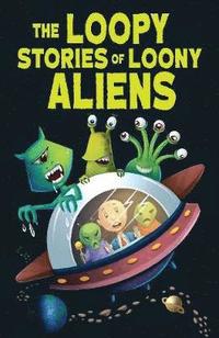 bokomslag The Loopy Stories of Loony Aliens