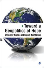William H Thornton, Songok Han Thornton - Toward a Geopolitics of Hope, Inbunden