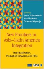 Antoni Estevadeordal, Masahiro Kawai, Ganeshan Wignaraja - New Frontiers in Asia–Latin America Integration, Inbunden
