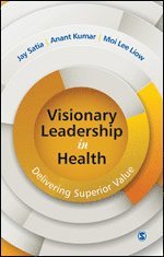 Jay Satia, Anant Kumar, Moi Lee Liow - Visionary Leadership in Health, Inbunden