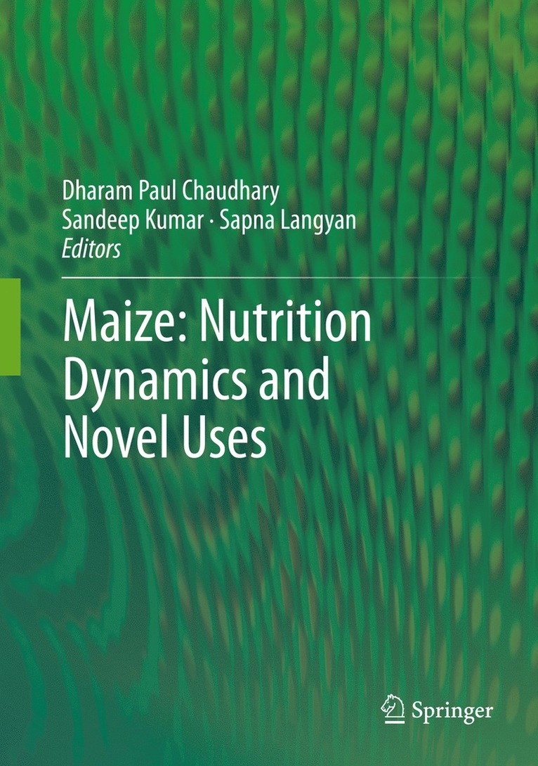 Dharam Paul Chaudhary, Sandeep Kumar, Sapna Langyan - Maize: Nutrition Dynamics and Novel Uses, Inbunden