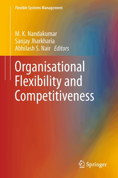 M. K. Nandakumar, Sanjay Jharkharia, Abhilash S. Nair - Organisational Flexibility and Competitiveness, Inbunden