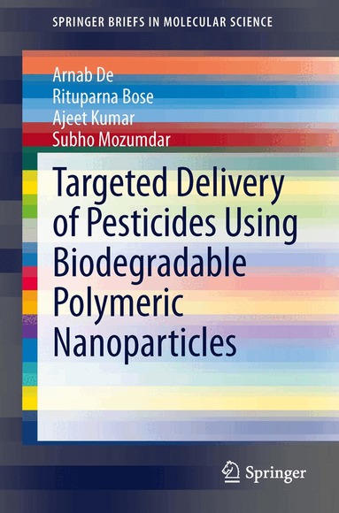 Arnab De, Rituparna Bose, Ajeet Kumar, Subho Mozumdar - Targeted Delivery of Pesticides Using Biodegradable Polymeric Nanoparticles, Häftad