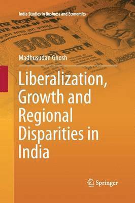 Madhusudan Ghosh - Liberalization, Growth and Regional Disparities in India, Häftad