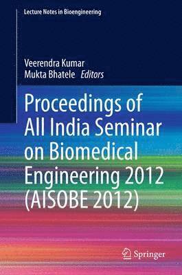 Veerendra Kumar, Mukta Bhatele - Proceedings of All India Seminar on Biomedical Engineering 2012 (AISOBE 2012), Häftad