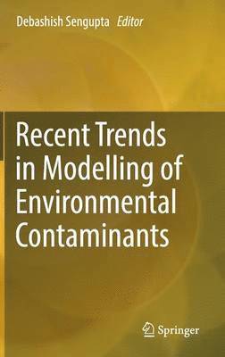 Debashish Sengupta, Debashish SenGupta - Recent Trends in Modelling of Environmental Contaminants, Inbunden