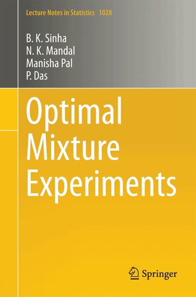 B.K. Sinha, N.K. Mandal, Manisha Pal, P. Das - Optimal Mixture Experiments, Häftad