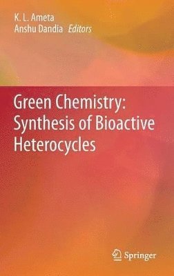 K. L. Ameta, Anshu Dandia - Green Chemistry: Synthesis of Bioactive Heterocycles, Inbunden
