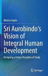 bokomslag Sri Aurobindo's Vision of Integral Human Development