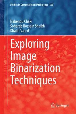 Nabendu Chaki, Soharab Hossain Shaikh, Khalid Saeed - Exploring Image Binarization Techniques, Inbunden