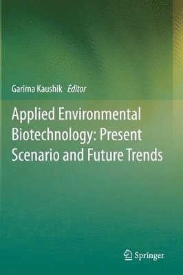 Applied Environmental Biotechnology: Present Scenario and Future Trends 1