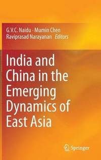 bokomslag India and China in the Emerging Dynamics of East Asia