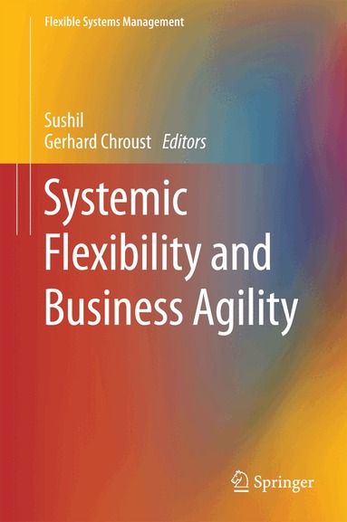Sushil, Gerhard Chroust - Systemic Flexibility and Business Agility, Inbunden