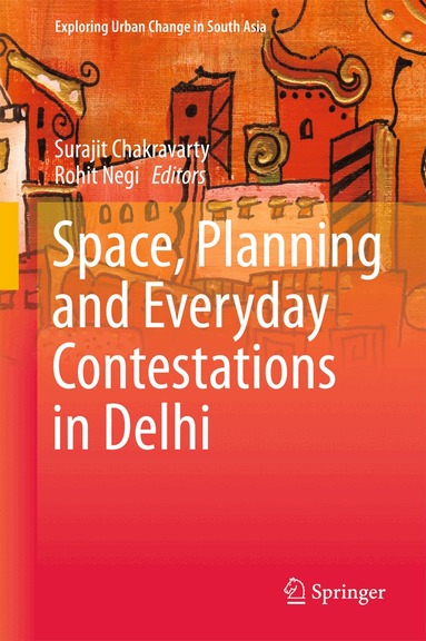 Surajit Chakravarty, Rohit Negi - Space, Planning and Everyday Contestations in Delhi, Inbunden