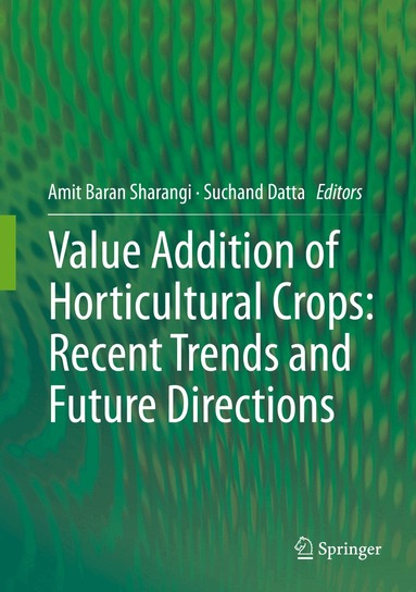 Amit Baran Sharangi, Suchand Datta - Value Addition of Horticultural Crops: Recent Trends and Future Directions, Inbunden